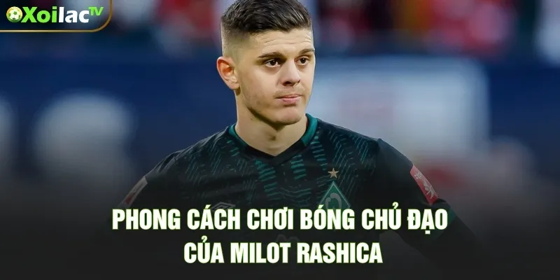 Milot Rashica – Sự Nghiệp Siêu Sao Chạy Cánh Ấn Tượng Phong cách chơi bóng chủ đạo của Milot Rashica