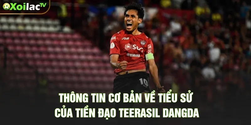 Teerasil Dangda – Huyền Thoại Ghi Bàn Của Bóng Đá Thái Lan Thông tin cơ bản về tiểu sử của tiền đạo Teerasil Dangda